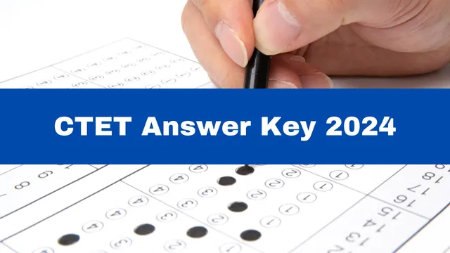 ctet-answer-key-2024-cbse-ctet-july-provisional-key-to-be-released-soon-at-ctet-nic-in