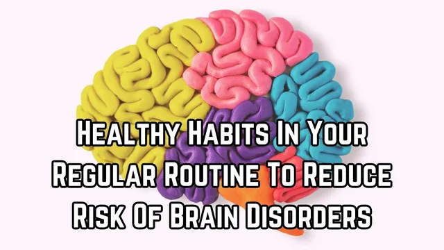 adopt-these-5-healthy-habits-in-your-regular-routine-to-reduce-risk-of-brain-disorders