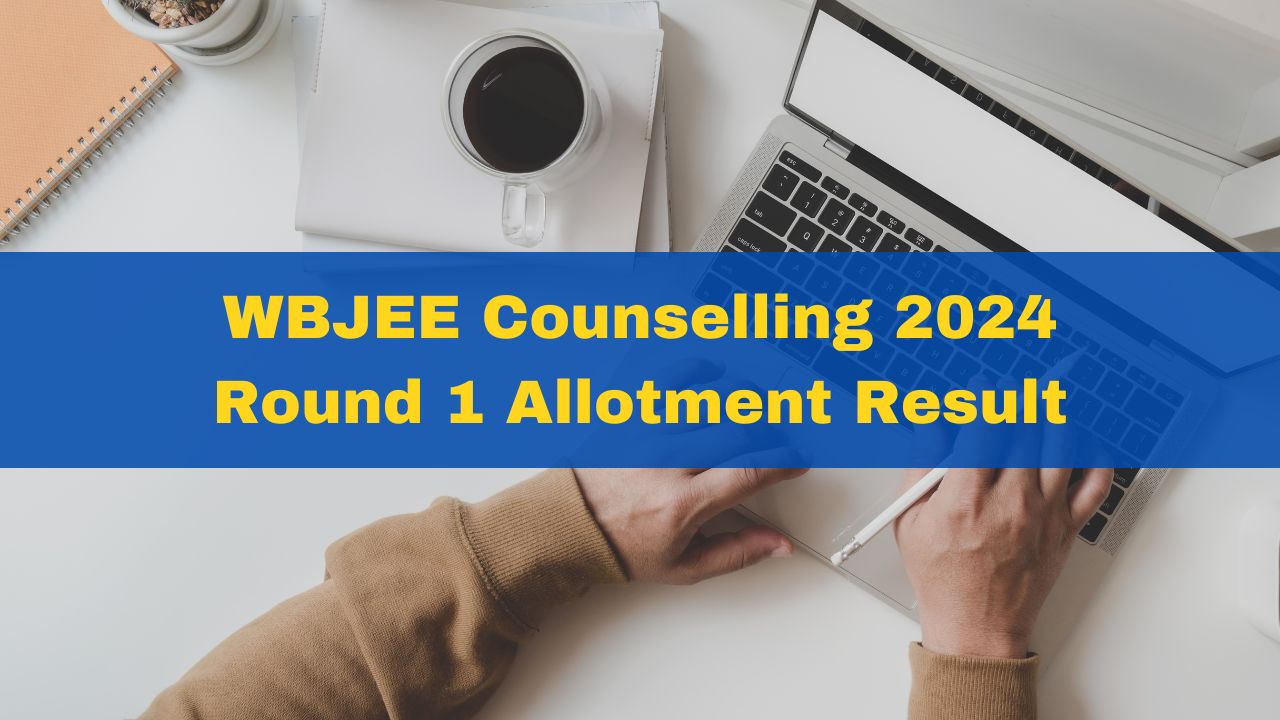 WBJEE Counselling 2024 Round 1 Allotment Result Released At wbjeeb.nic