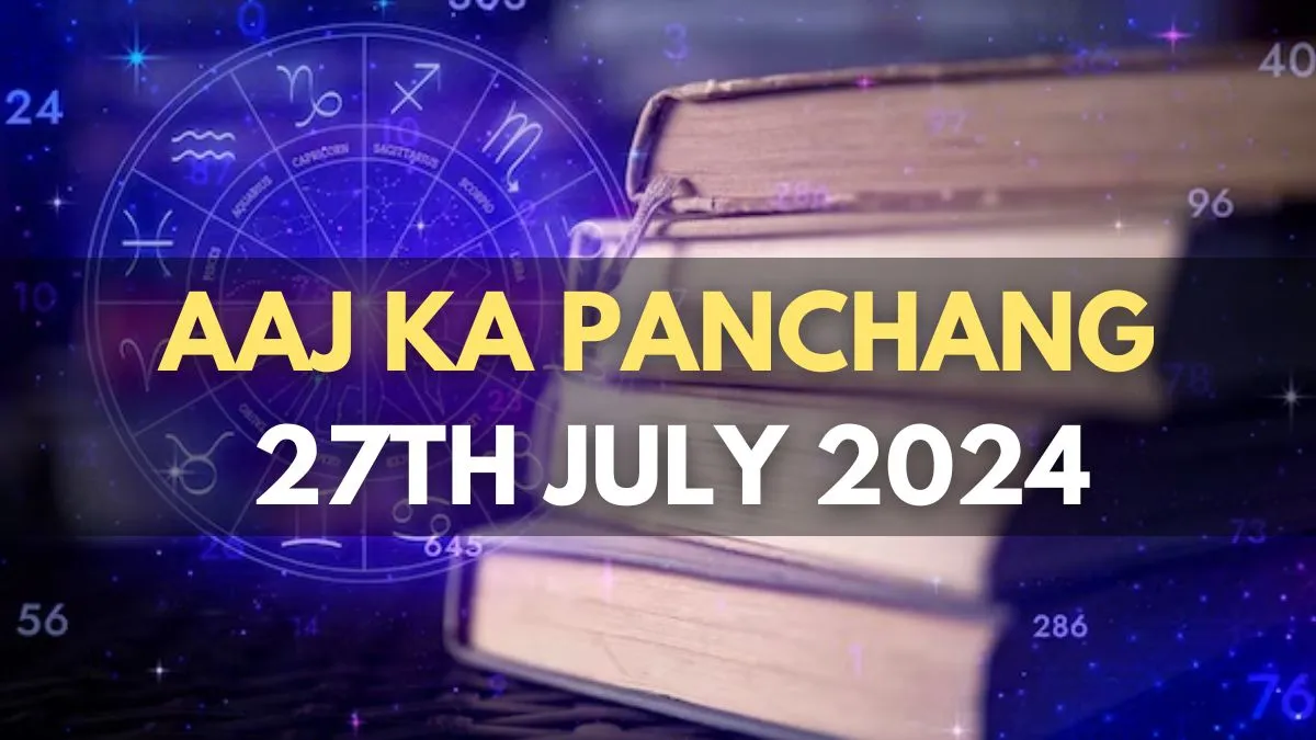aaj-ka-panchang-27-july-2024-check-todays-sunrise-moonrise-timings-shubh-muhurat-rahu-kaal-and-more