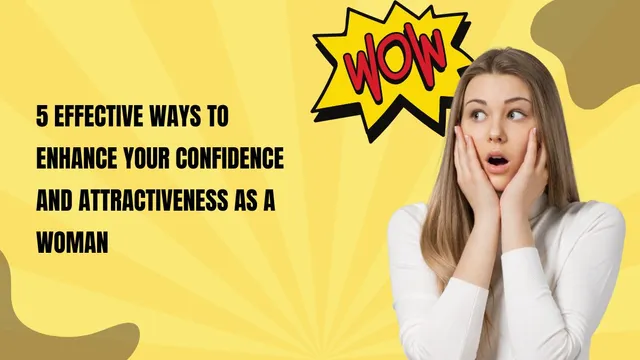 5-effective-ways-to-enhance-your-confidence-and-attractiveness-as-a-woman