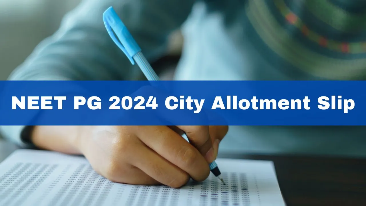 neet-pg-2024-city-allotment-slip-to-be-released-today-check-details
