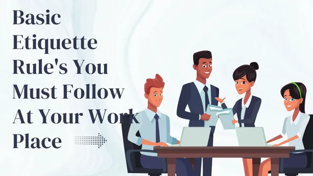 5-simple-and-basic-etiquette-rules-you-must-follow-at-your-work-place