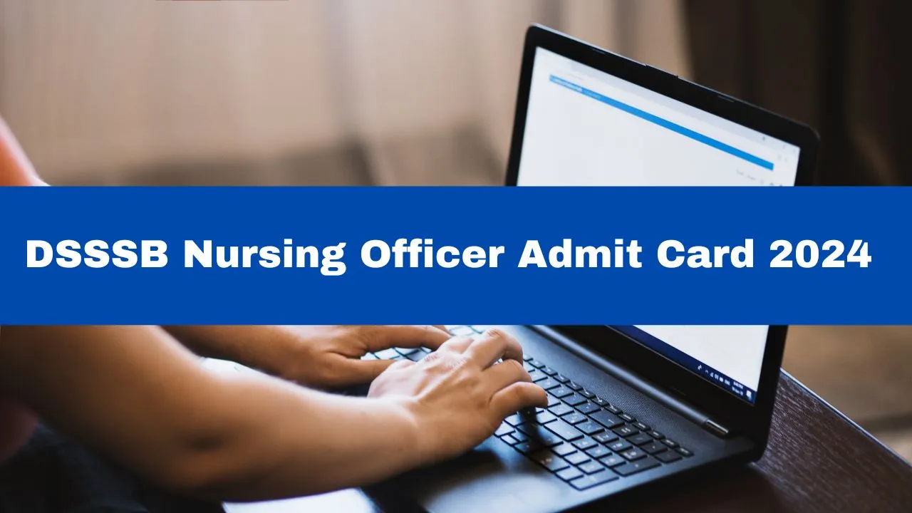 dsssb-nursing-officer-admit-card-2024-out-at-dsssb-delhi-gov-in-get-direct-link-here