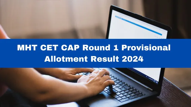 mht-cet-cap-round-1-provisional-allotment-result-2024-declared-at-fe2024-mahacet-org-heres-how-to-check