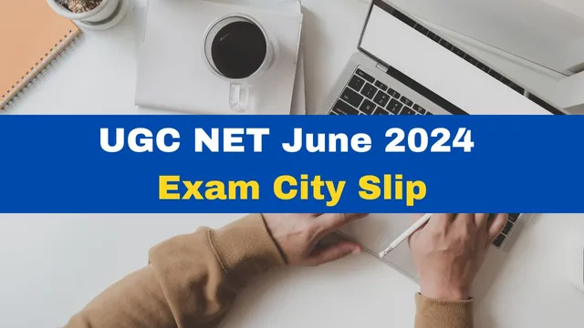 ugc-net-june-2024-exam-city-slip-out-for-all-dates-get-direct-link-here-ugcnet-nta-ac-in