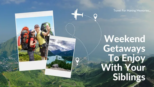 rakhi-2024-5-great-weekend-getaways-to-enjoy-with-your-siblings-and-make-lasting-memories
