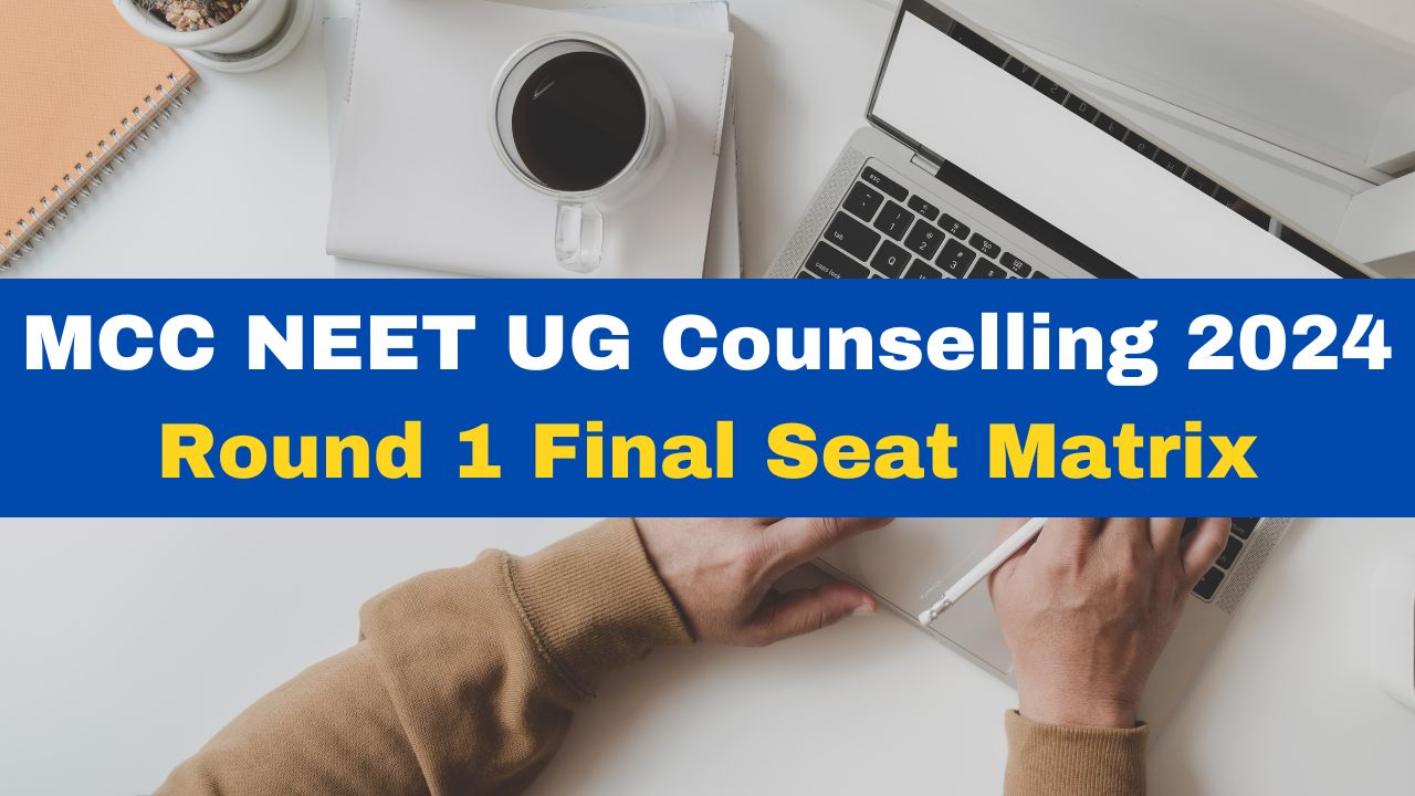 NEET UG Counselling 2024: Final Round 1 Seat Matrix Released