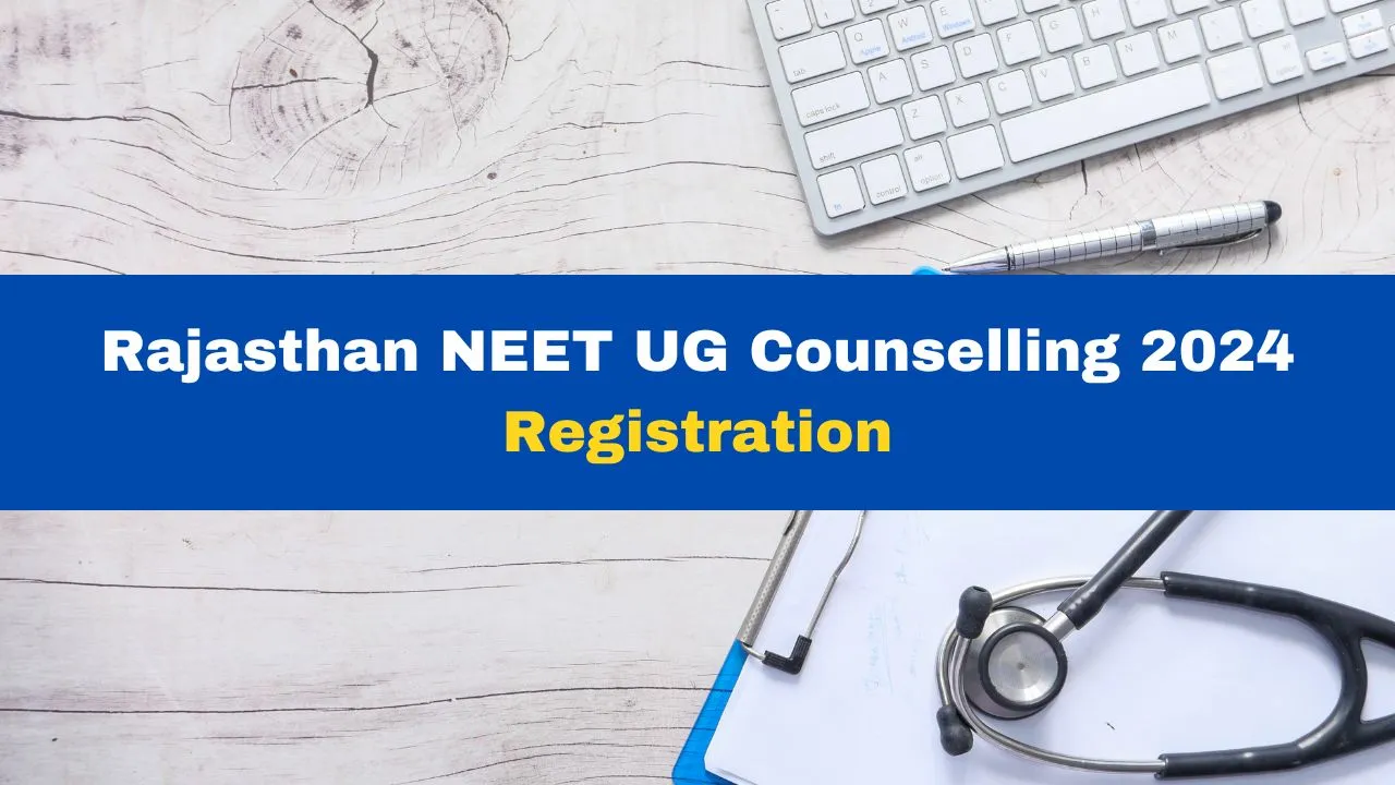 Rajasthan NEET UG Counselling 2024 Registration Process Begins At