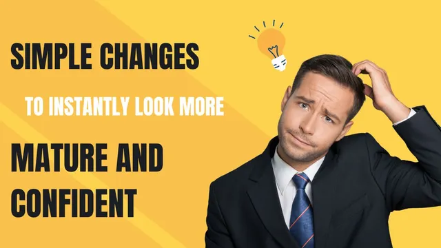 6-simple-changes-to-instantly-look-more-mature-and-confident