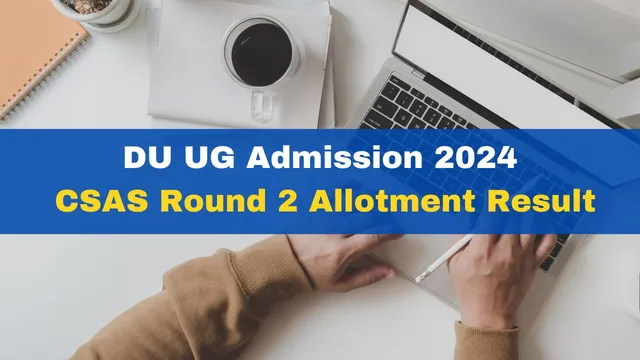 du-ug-admission-2024-delhi-university-csas-round-2-allotment-result-to-be-released-at-admission-uod-ac-in