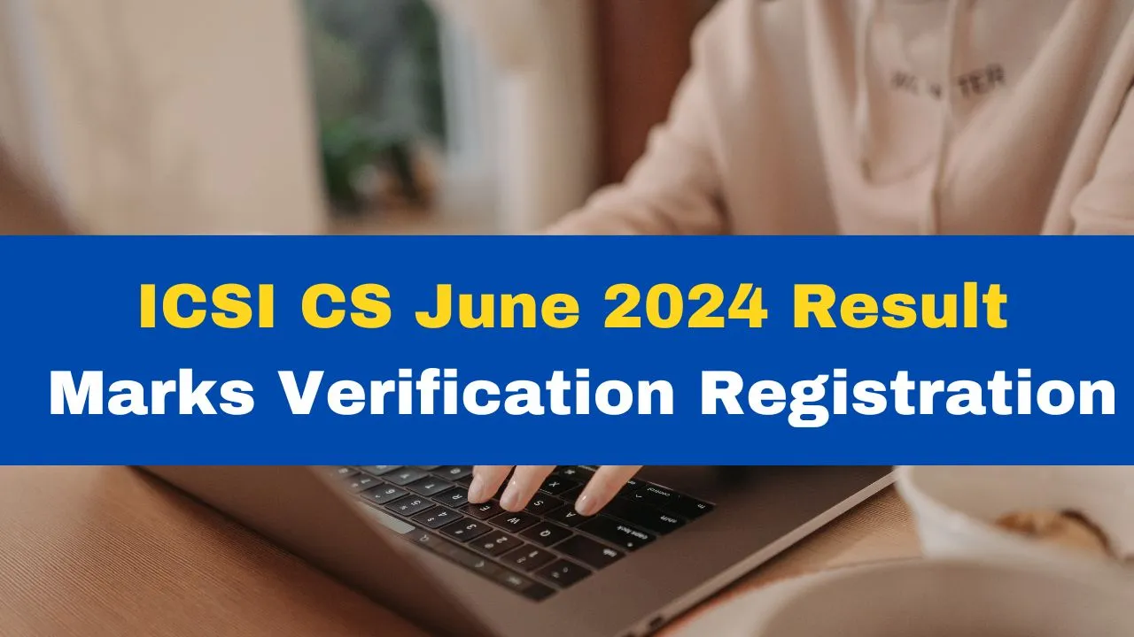 ICSI CS June 2024 Result Marks Verification Registration Process