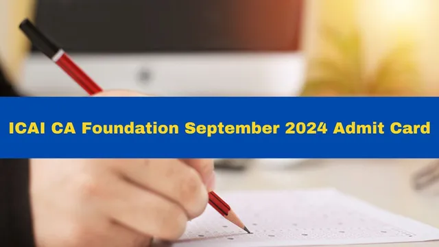 icai-ca-foundation-september-2024-admit-card-released-at-icai-org-heres-how-to-download
