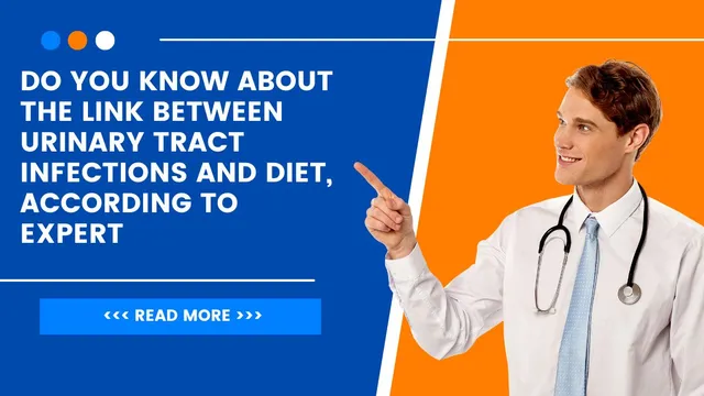 do-you-know-about-the-link-between-urinary-tract-infections-and-diet-according-to-expert