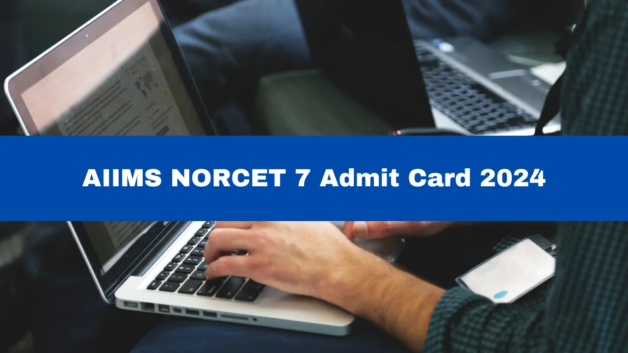 aiims-norcet-7-admit-card-2024-to-be-released-shortly-at-aiimsexams-ac-in-check-exam-pattern