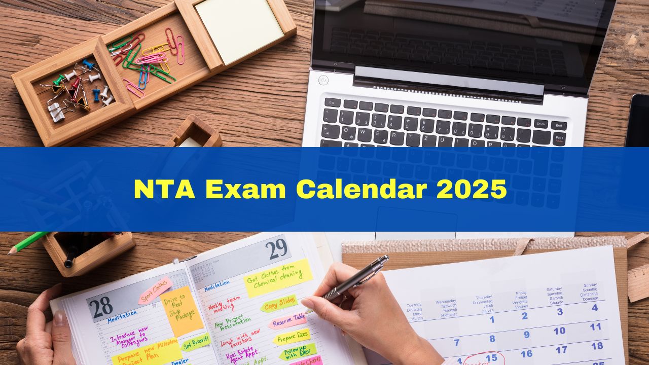 NTA Exam Calendar 2025 (PDF) JEE Main, NEET, CUET, UGC NET Dates To Be