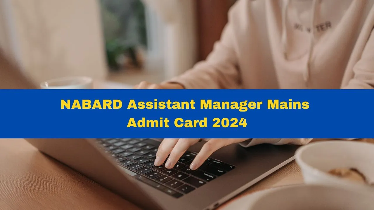 nabard-assistant-manager-mains-admit-card-2024-released-at-nabard-org-get-direct-link-here