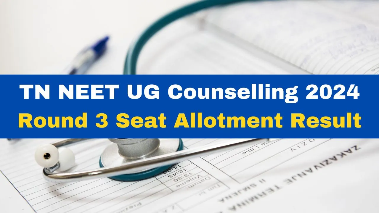 TN NEET UG Counselling 2024 Round 3 Seat Allotment Result Declared At