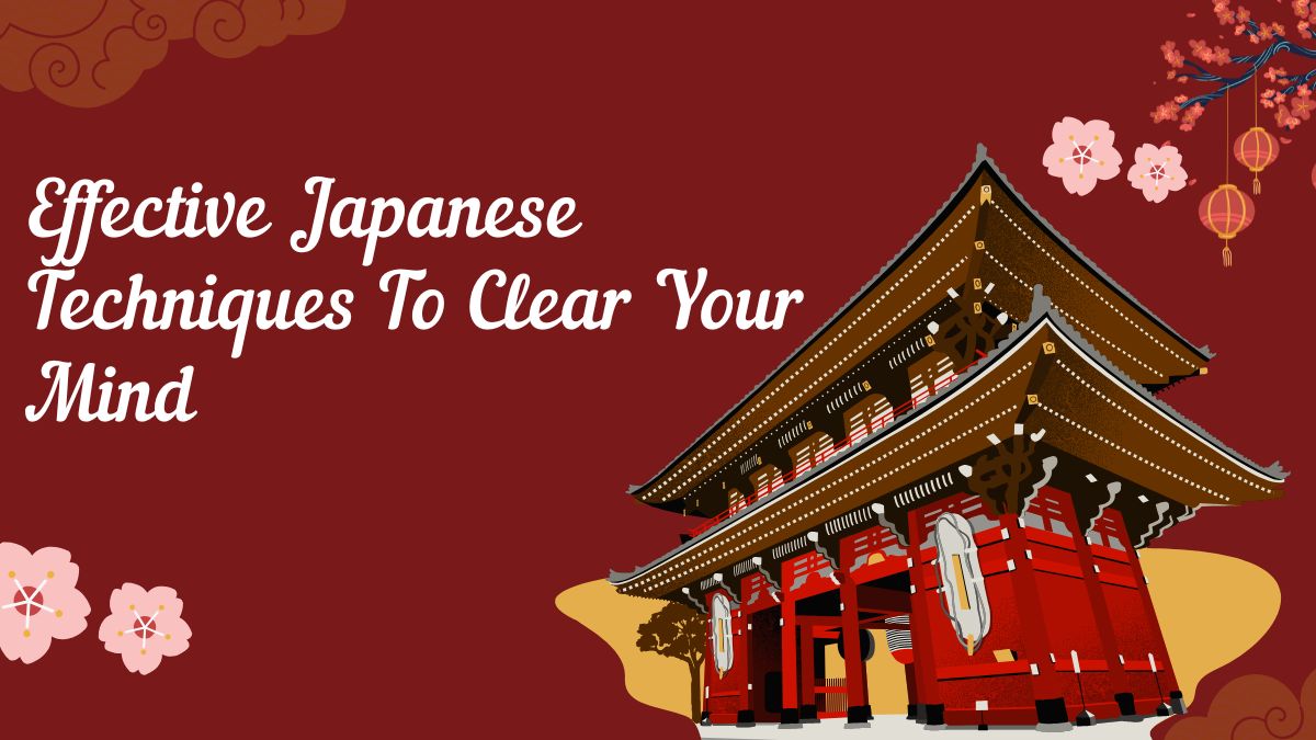 5-effective-japanese-techniques-to-clear-your-mind-and-eliminate-negative-thoughts