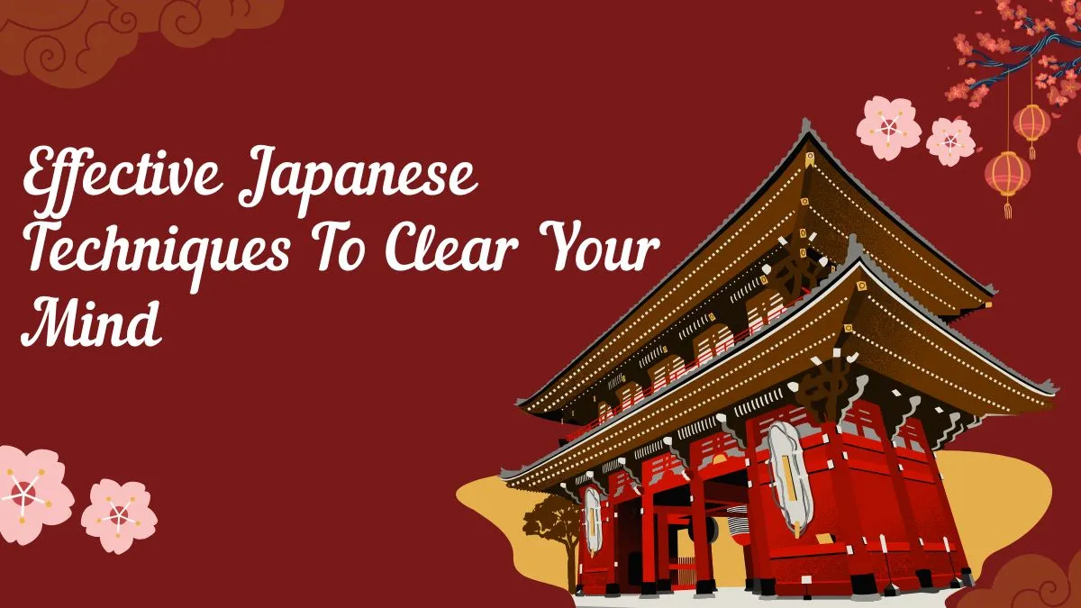 5-effective-japanese-techniques-to-clear-your-mind-and-eliminate-negative-thoughts