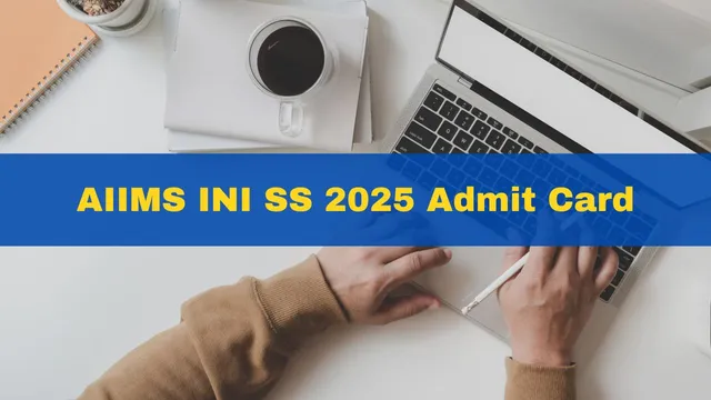 aiims-ini-ss-2025-admit-card-to-be-released-at-aiimsexams-ac-in-heres-how-to-download-hall-ticket