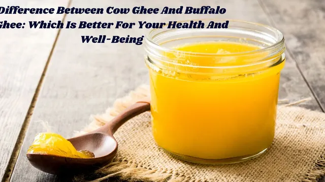 difference-between-cow-ghee-and-buffalo-ghee-which-is-better-for-your-health-and-wellbeing