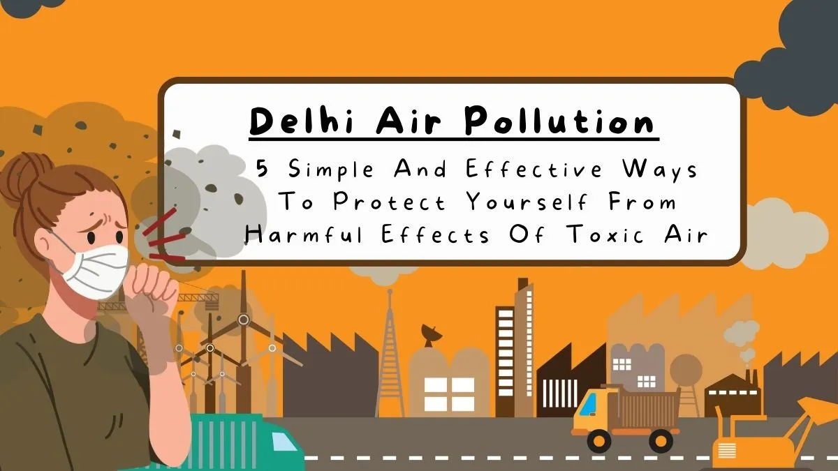 delhi-air-pollution-2024-5-simple-and-effective-ways-to-protect-yourself-from-harmful-effects-of-toxic-air