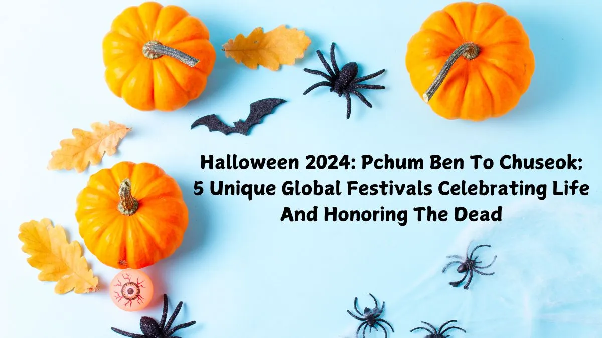 Halloween 2024 Pchum Ben To Chuseok; 5 Unique Global Festivals