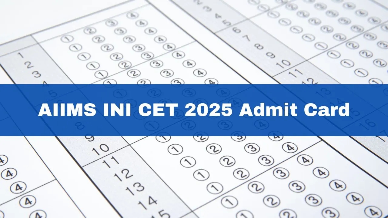 aiims-ini-cet-2025-admit-card-to-be-released-at-aiimsexams-ac-in-heres-how-to-download