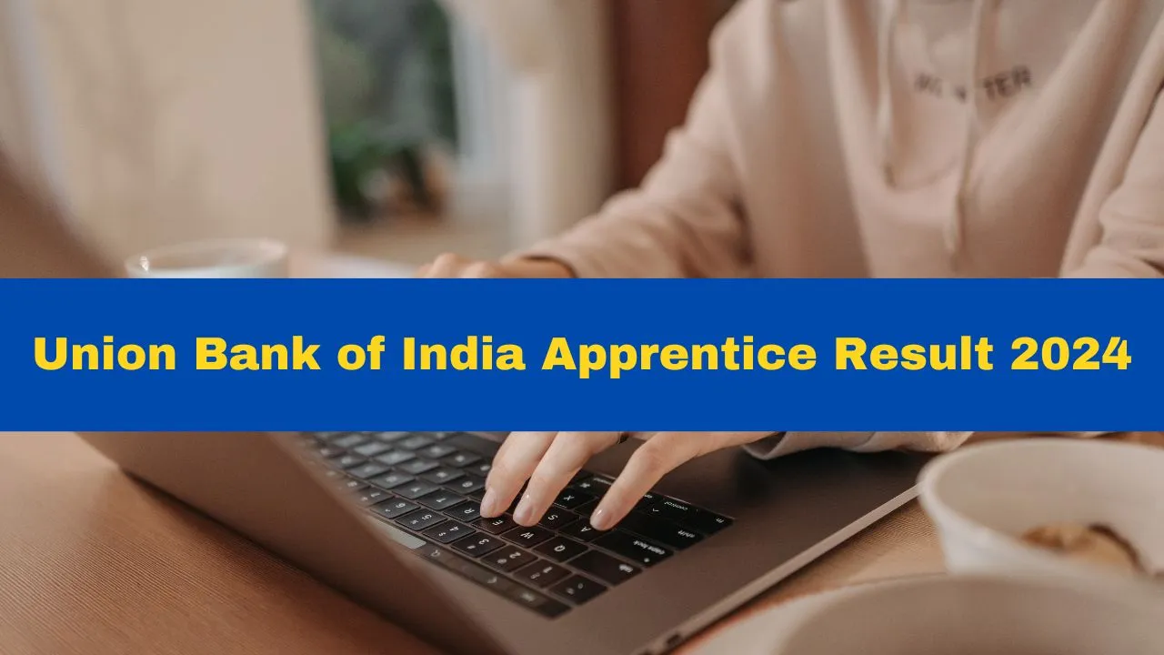 union-bank-of-india-apprentice-result-2024-declared-at-unionbankofindia-co-in-get-download-link-here