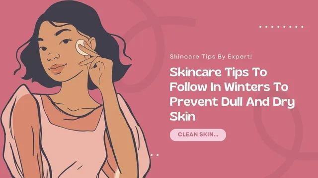 expert-recommended-skincare-tips-to-follow-in-winters-to-prevent-dull-and-dry-skin