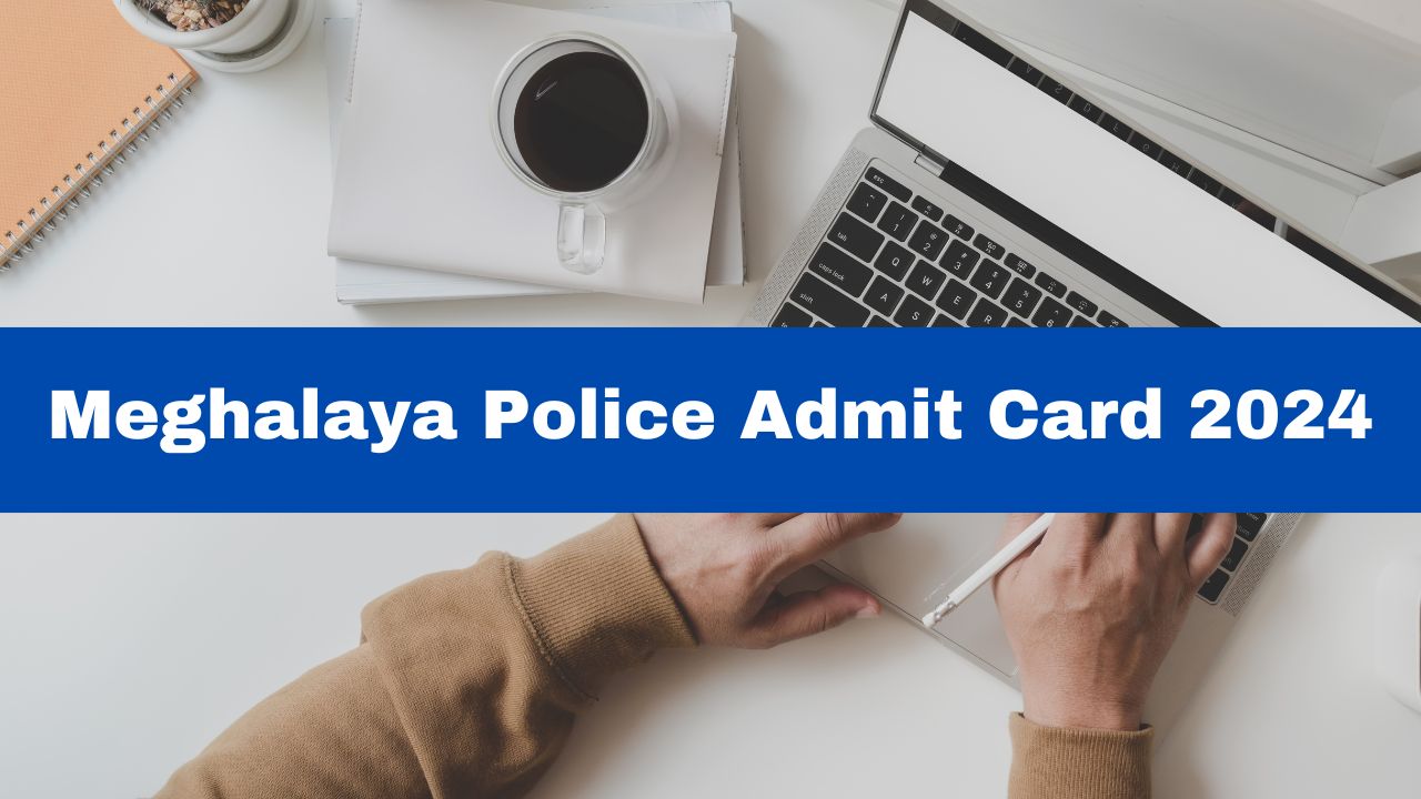Meghalaya Police Admit Card 2024 Meghalaya Constable Physical Call