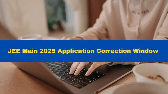 jee-main-2025-application-correction-window-to-open-tomorrow-check-editable-fields-here