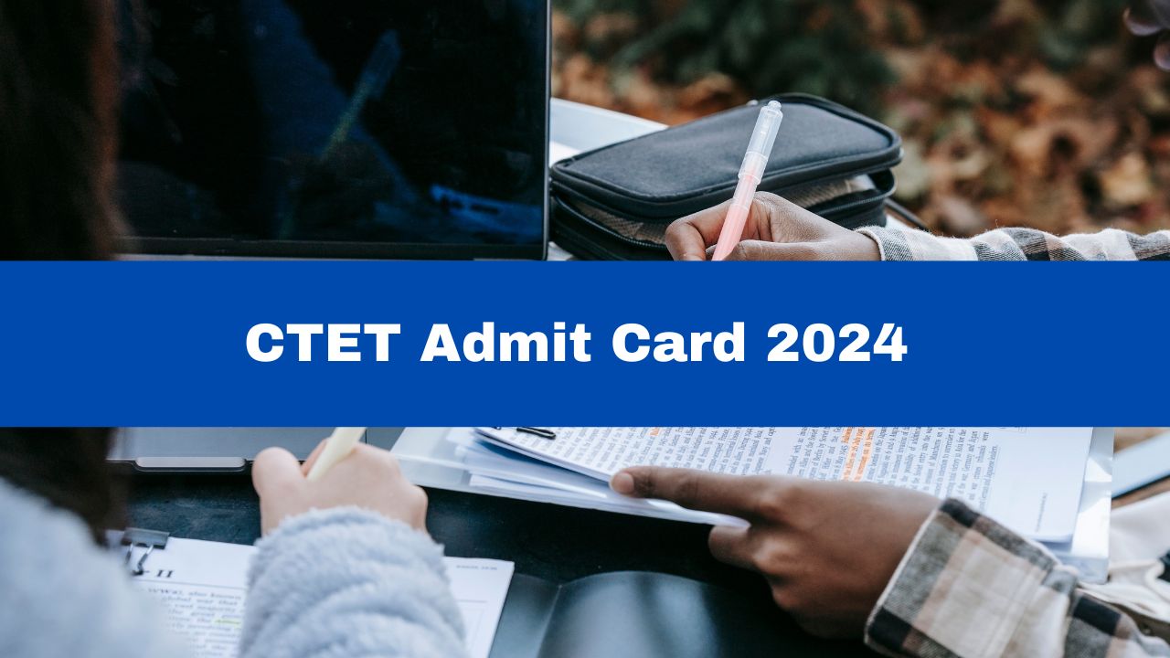 CTET Admit Card 2024 Date And Time CTET December Exam Admit Card And