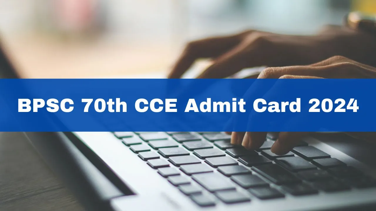 BPSC 70th CCE Admit Card 2024 Released; Check Exam Pattern Here