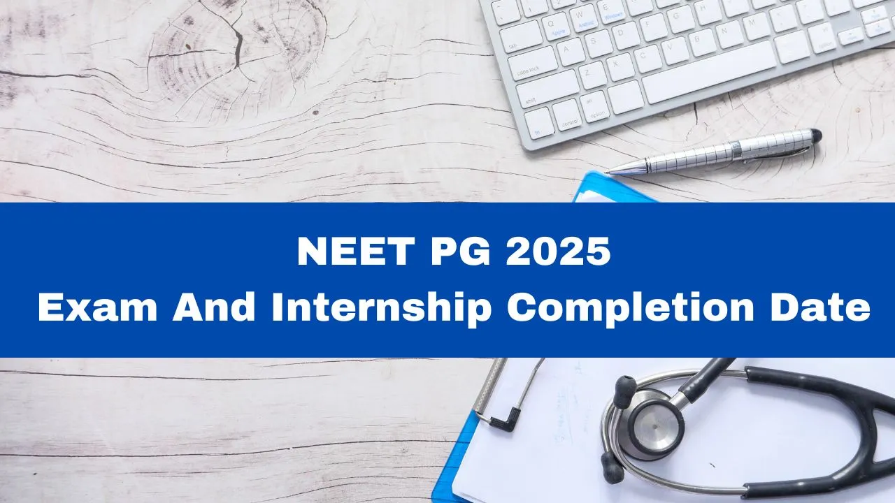 NEET PG 2025 Exam And Internship Completion Dates Announced; Check