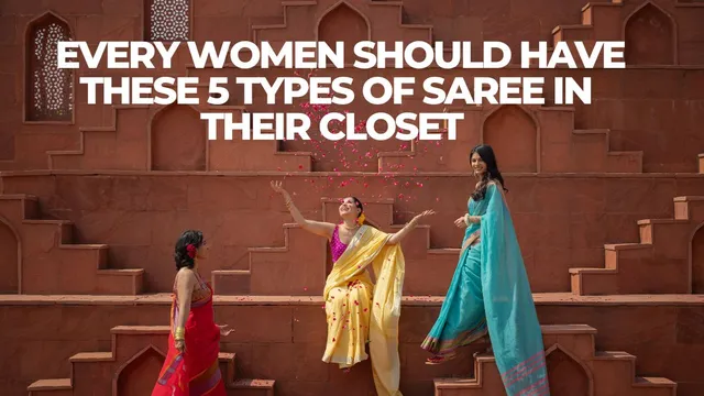 world-saree-day-2024-every-women-should-have-these-5-types-of-saree-in-their-closet