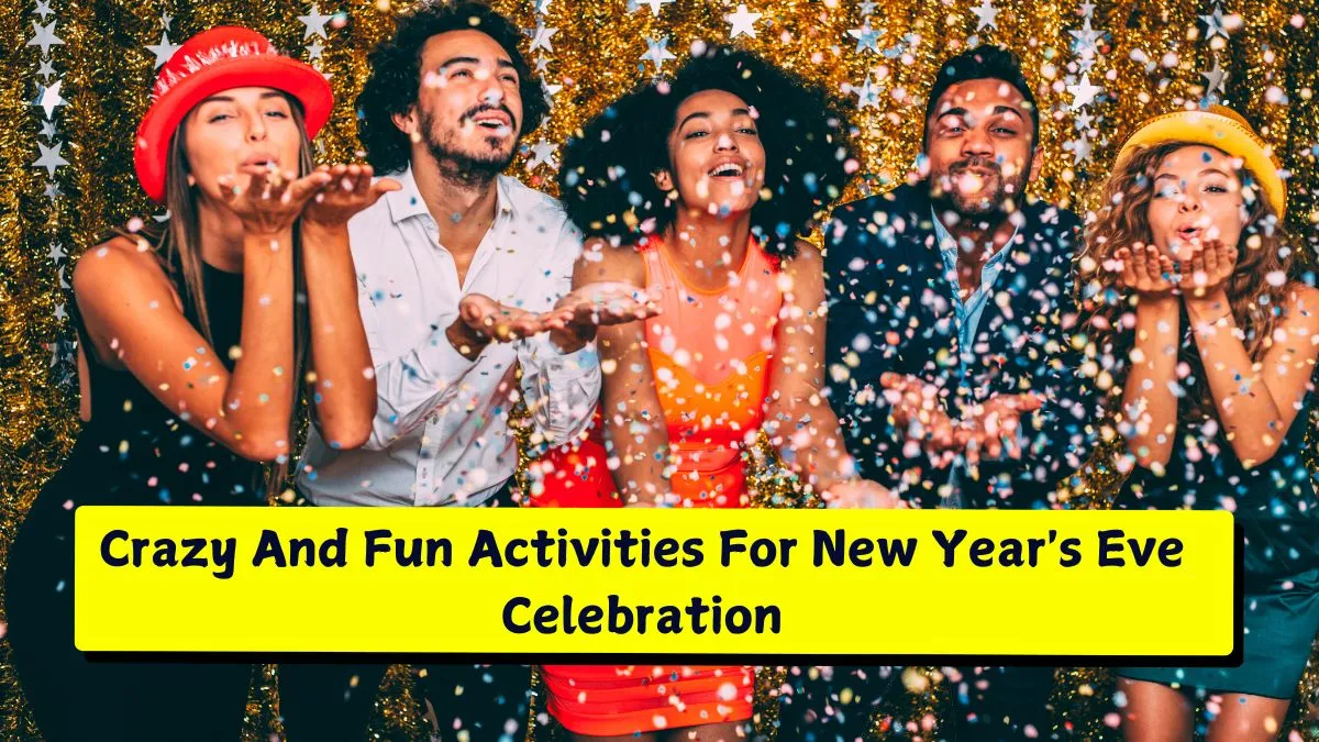 Happy New Year 2025 4 Crazy And Fun Activities For New Year's Eve