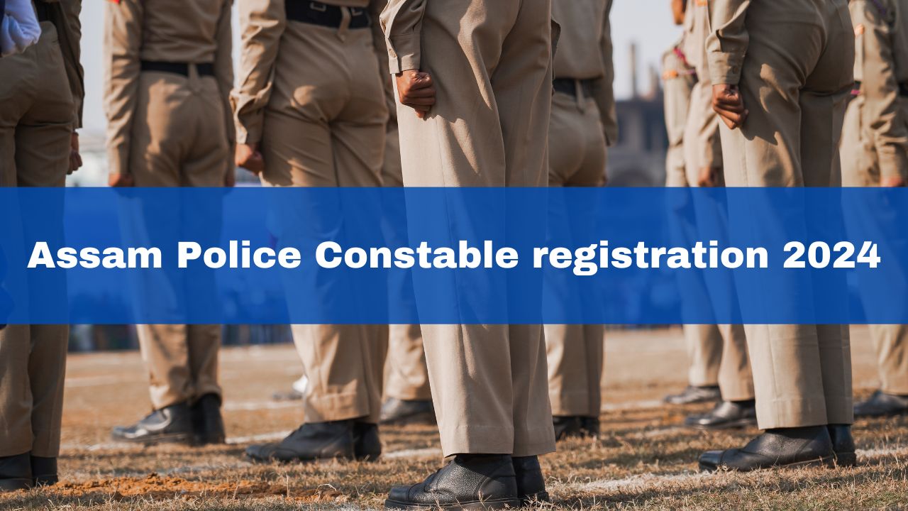 Assam Police Constable Registration 2024 Closes Today At slprbassam.in ...