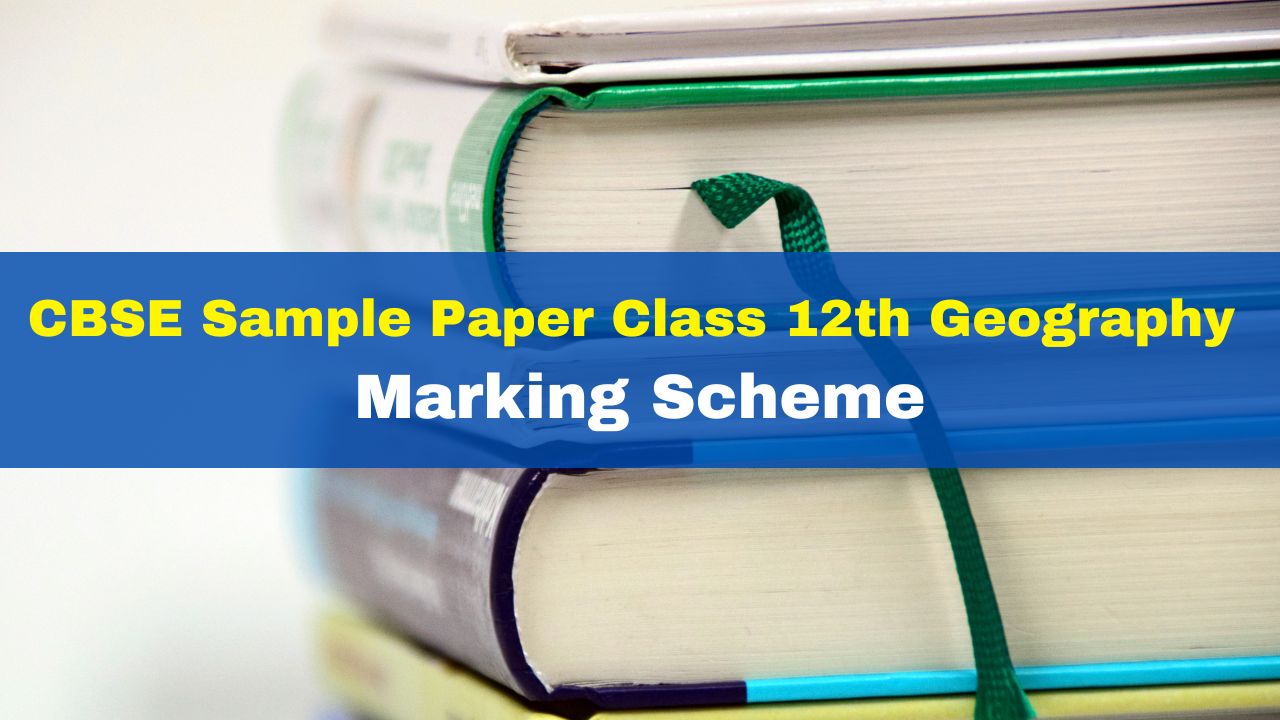 CBSE Sample Paper Class 12th Geography Subject And Marking Scheme ...