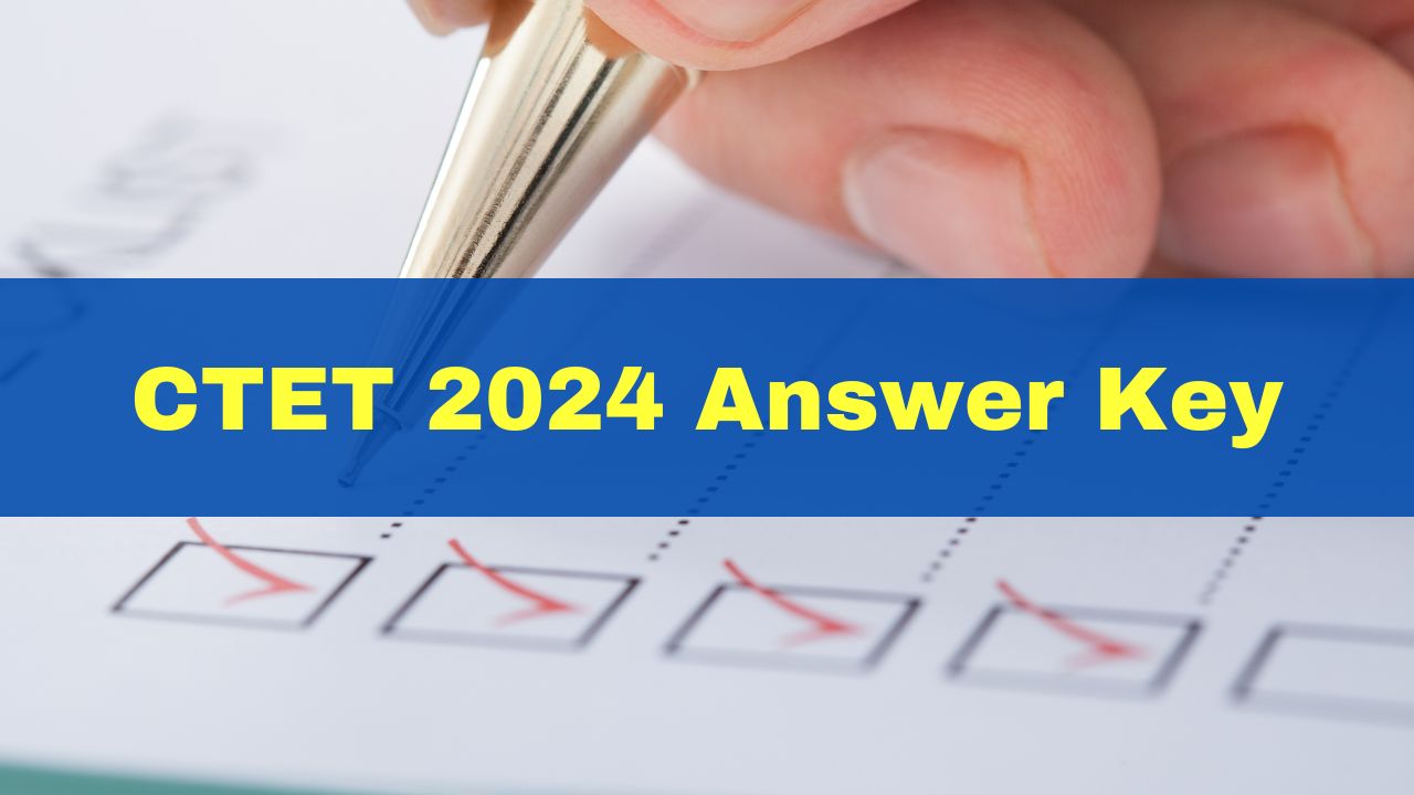 CTET 2024 Answer Key And OMR Answer Sheets Released At ctet.nic.in; Get
