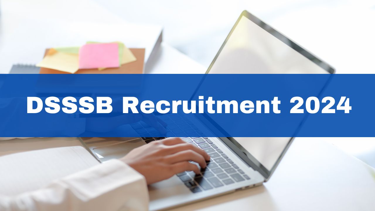 DSSSB Recruitment: Application process for 691 posts begins at dsssb.delhi.gov.in  – Check salary, eligibility