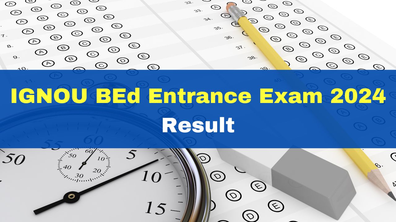 IGNOU BEd Entrance Exam 2024 Result Released At ignou.ac.in