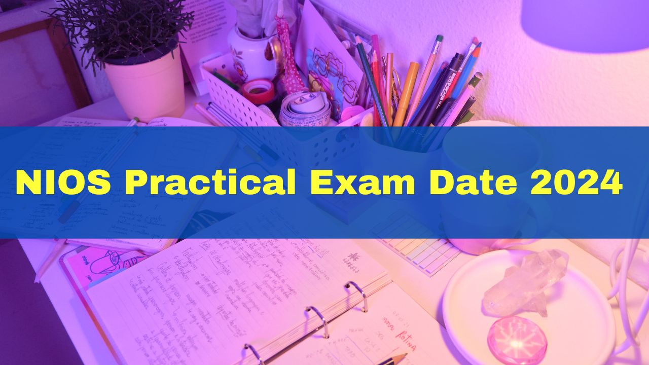 NIOS Practical Exam Date 2024 Out NIOS Class 10, 12 Practical Date