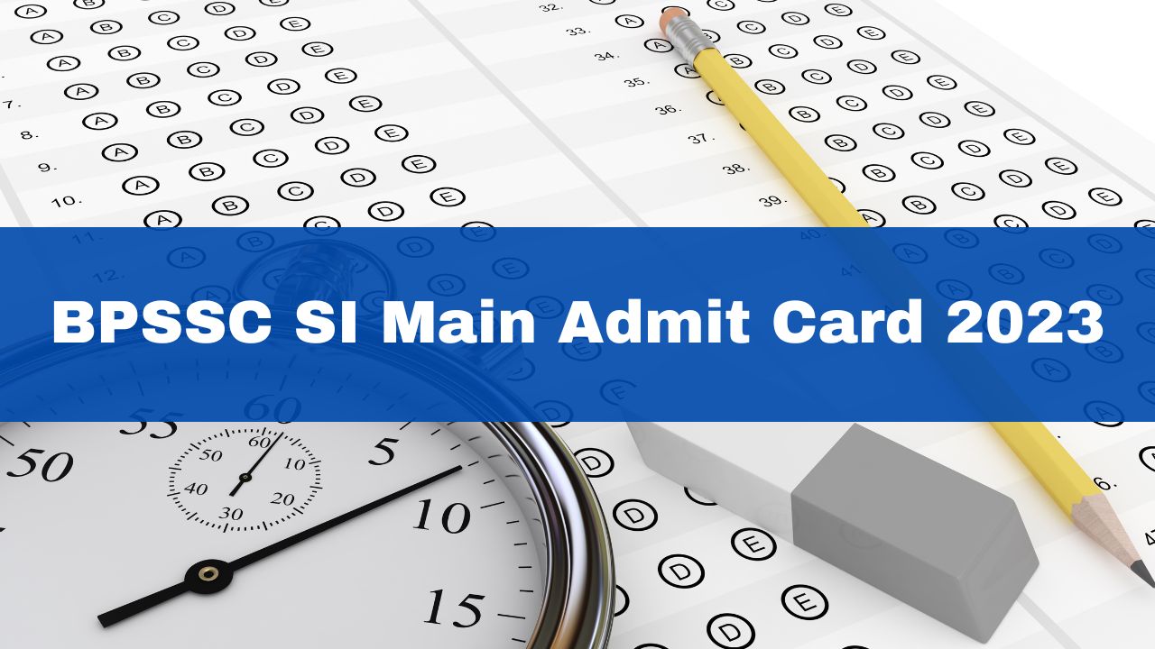 bpssc-si-main-admit-card-2023-to-be-released-today-at-bpssc-bih-nic-in-here-how-to-download