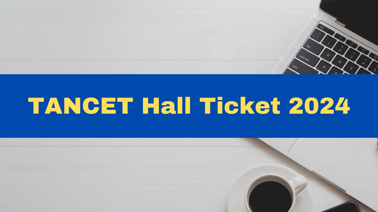 TANCET Hall Ticket 2024 Released At Tancet.annauniv.edu; Here's How To ...