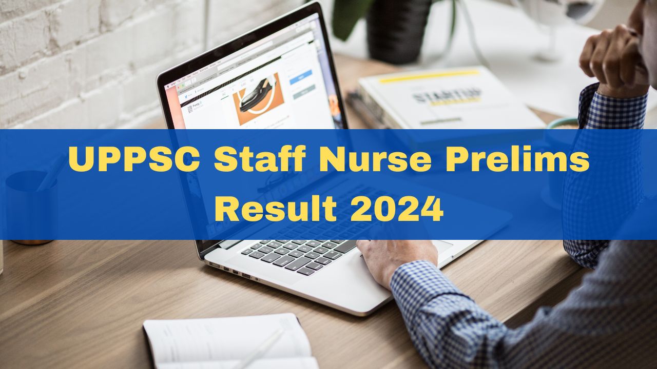 uppsc-staff-nurse-prelims-result-2024-declared-at-uppsc-up-nic-in-download-pdf-here