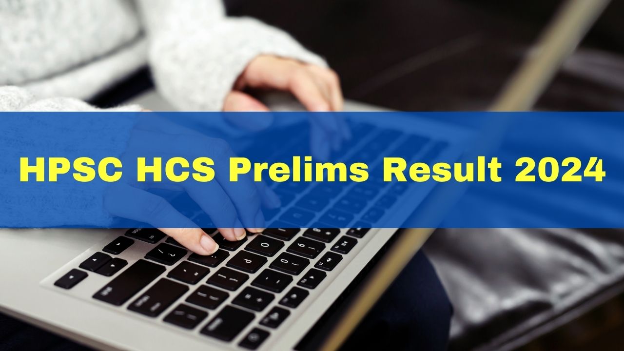 HPSC HCS Prelims Result 2024 Out At hpsc.gov.in; Get PDF Link Here