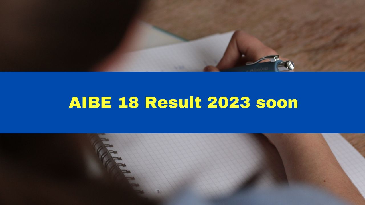 AIBE 18 Result 2023 Soon At Details Here