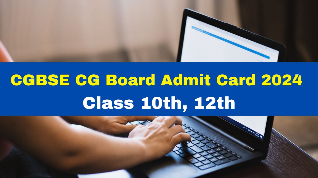 cgbse-admit-card-2024-cg-board-class-10th-12th-hall-ticket-released-at-cgbse-nic-in-here-how-to-download